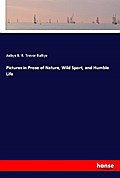 Pictures in Prose of Nature, Wild Sport, and Humble Life