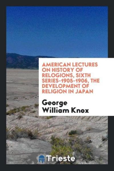 American lectures on history of relogions, sixth series-1905-1906, The development of religion in Japan