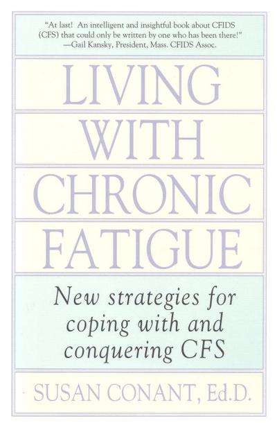 Living with Chronic Fatigue: New Strategies for Coping with and Conquering Cfs