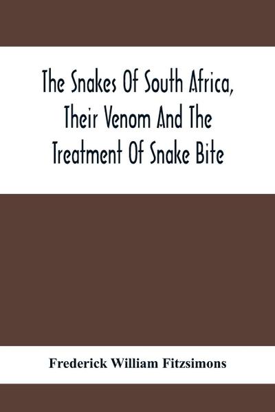 The Snakes Of South Africa, Their Venom And The Treatment Of Snake Bite