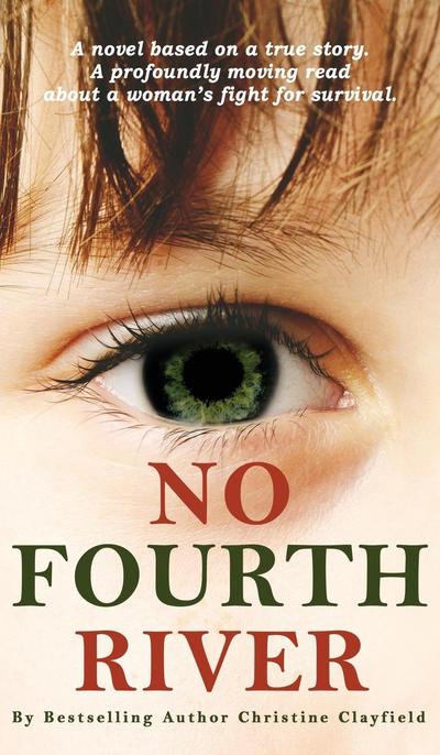 No Fourth River. A Novel Based on a True Story. A profoundly moving read about a woman’s fight for survival.