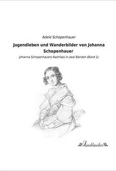 Jugendleben und Wanderbilder von Johanna Schopenhauer