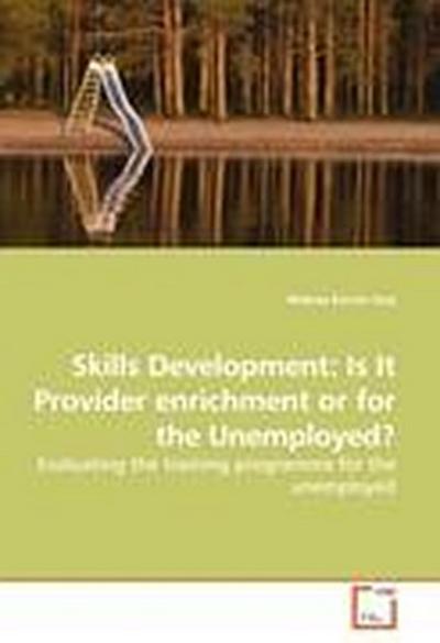 Skills Development: Is It Provider enrichment or for the Unemployed?