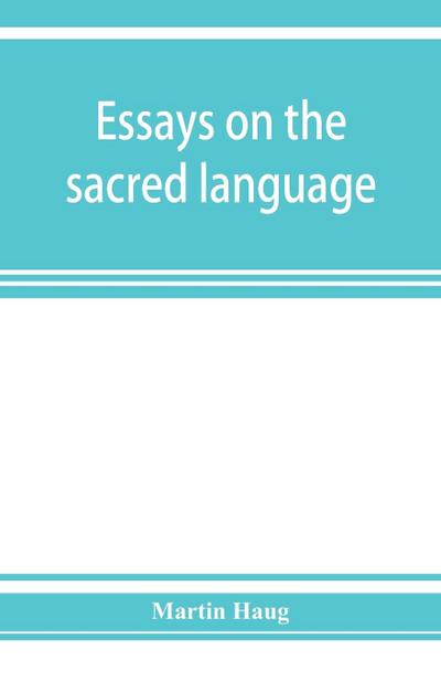 Essays on the sacred language, writings, and religion of the Parsis