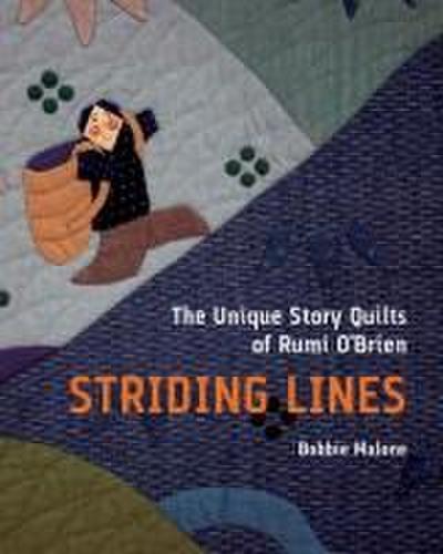 Striding Lines: The Unique Story Quilts of Rumi O’Brien