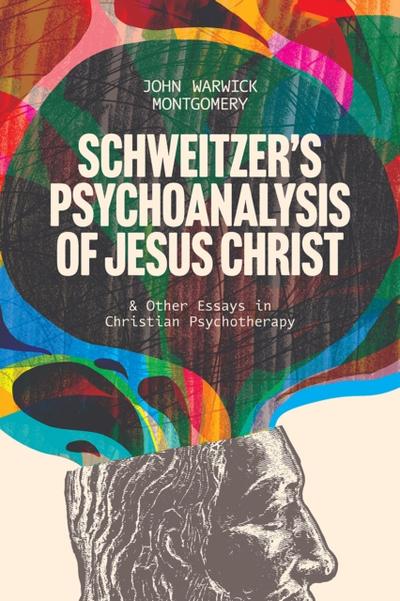 Schweitzer’s Psychoanalysis of Jesus Christ