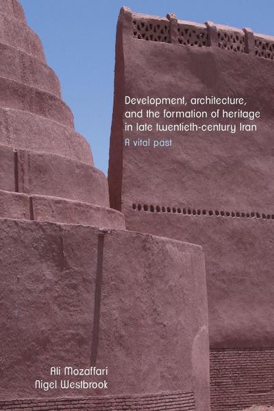 Development, Architecture, and the Formation of Heritage in Late Twentieth-Century Iran