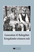 Generation 45 Ruhrgebiet. Kriegskinder erinnern sich