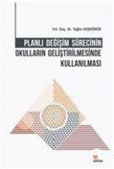 Planli Degisim Sürecinin Okullarin Gelistirilmesinde Kullanilmasi