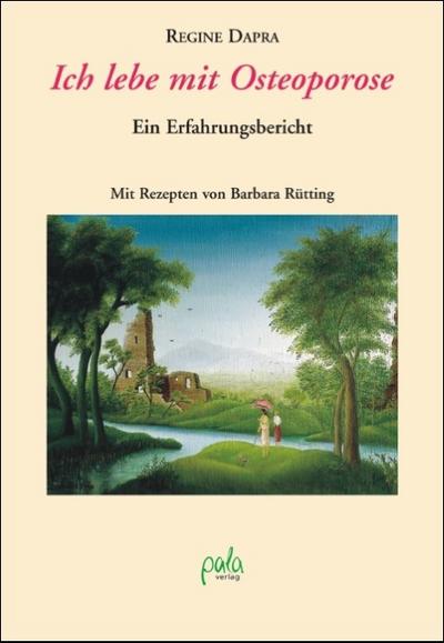Ich lebe mit Osteoporose: Ein Erfahrungsbericht. Mit Rezepten von Barbara Rütting