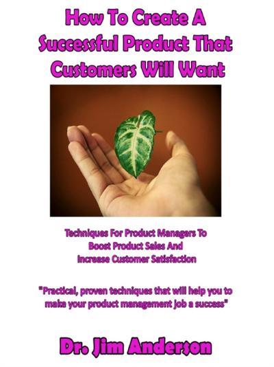 How To Create A Successful Product That Customers Will Want