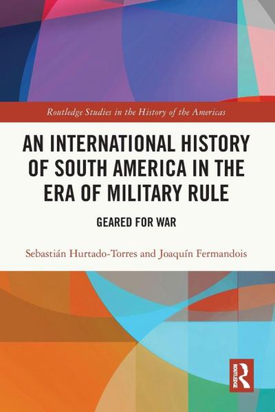 An International History of South America in the Era of Military Rule