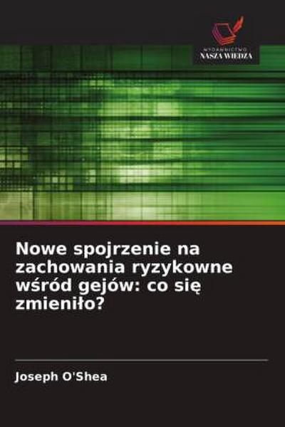 Nowe spojrzenie na zachowania ryzykowne w¿ród gejów: co si¿ zmieni¿o?