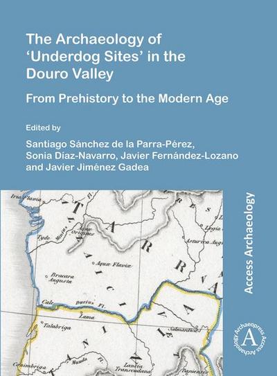 The Archaeology of ’Underdog Sites’ in the Douro Valley
