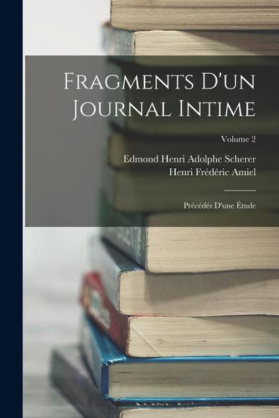 Fragments D’un Journal Intime: Précédés D’une Étude; Volume 2