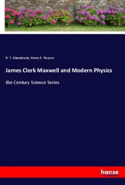 James Clerk Maxwell and Modern Physics