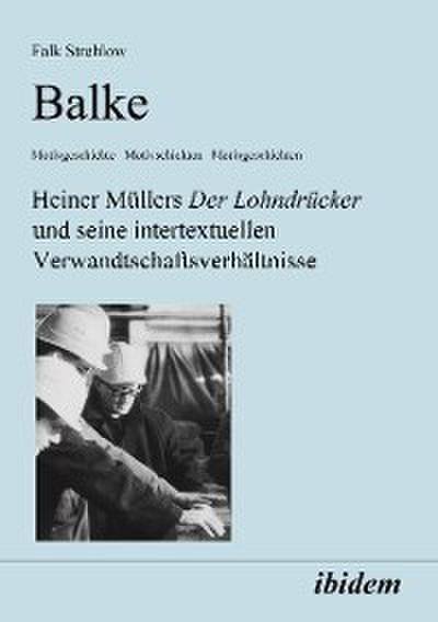 Balke. Heiner Müllers Der Lohndrücker und seine intertextuellen Verwandtschaftsverhältnisse