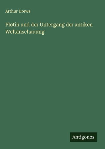 Plotin und der Untergang der antiken Weltanschauung