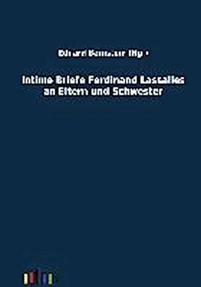 Intime Briefe Ferdinand Lassalles an Eltern und Schwester