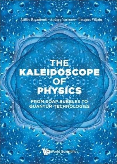 Kaleidoscope of Physics, The: From Soap Bubbles to Quantum Technologies