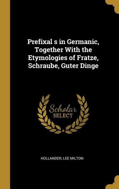 Prefixal s in Germanic, Together With the Etymologies of Fratze, Schraube, Guter Dinge