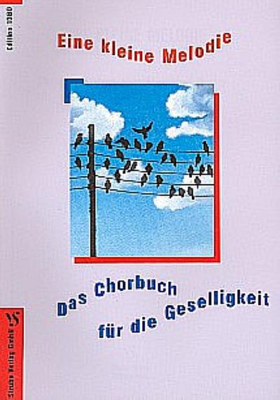 Eine kleine MelodieDas Chorbuch für die Geselligkeit