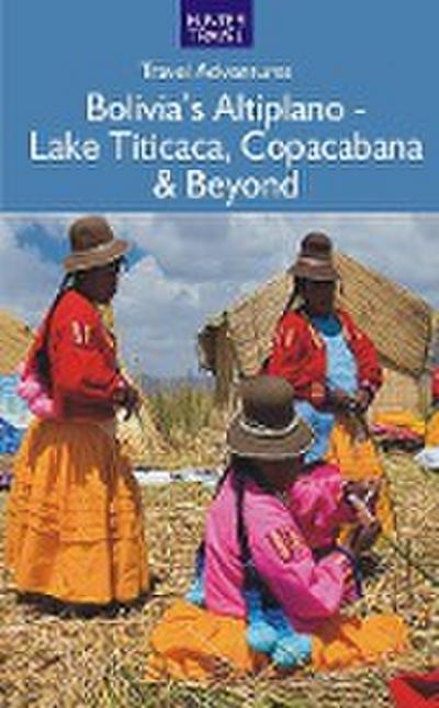 Bolivia’s Altiplano - Lake Titicaca, Copacabana & Beyond