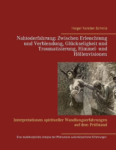Nahtoderfahrung: Zwischen Erleuchtung und Verblendung, Glückseligkeit und Traumatisierung, Himmel- und Höllenvisionen
