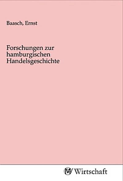Forschungen zur hamburgischen Handelsgeschichte