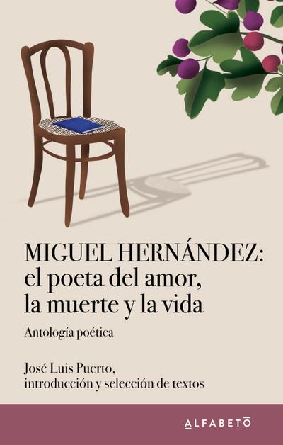 Miguel Hernández: el poeta del amor, la muerte y la vida