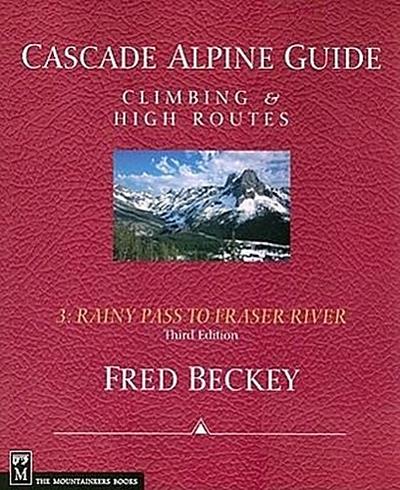 Cascade Alpine Guide: Rainy Pass to Fraser River: Climbing & High Routes