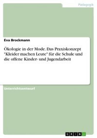 Ökologie in der Mode. Das Praxiskonzept ’Kleider machen Leute’ für die Schule und die offene Kinder- und Jugendarbeit