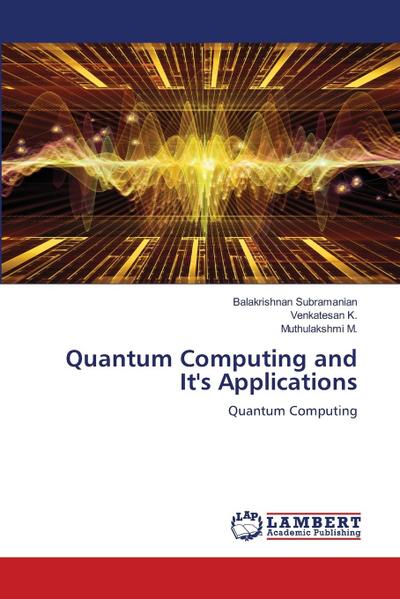 Quantum Computing and It’s Applications