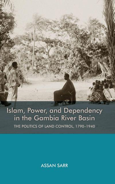 Islam, Power, and Dependency in the Gambia River Basin