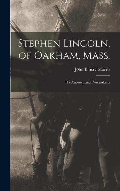 Stephen Lincoln, of Oakham, Mass.: His Ancestry and Descendants
