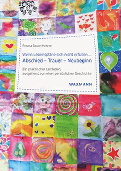Wenn Lebenspläne sich nicht erfüllen ...Abschied - Trauer - Neubeginn