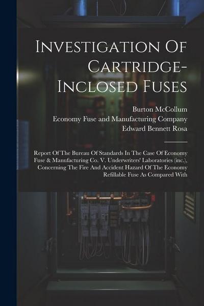 Investigation Of Cartridge-inclosed Fuses: Report Of The Bureau Of Standards In The Case Of Economy Fuse & Manufacturing Co. V. Underwriters’ Laborato