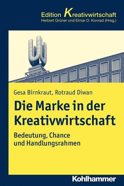 Die Marke in der Kreativwirtschaft: Bedeutung, Chance und Handlungsrahmen (Ko...