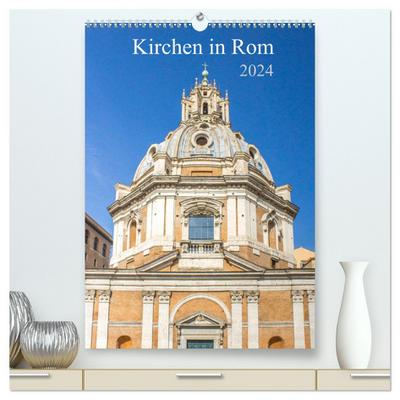 Kirchen in Rom (hochwertiger Premium Wandkalender 2024 DIN A2 hoch), Kunstdruck in Hochglanz