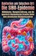 Bakterien am falschen Ort: Die SIBO-Epidemie