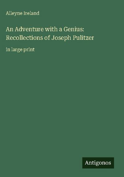 An Adventure with a Genius: Recollections of Joseph Pulitzer