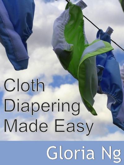 Cloth Diapering Made Easy (New Moms, New Families)