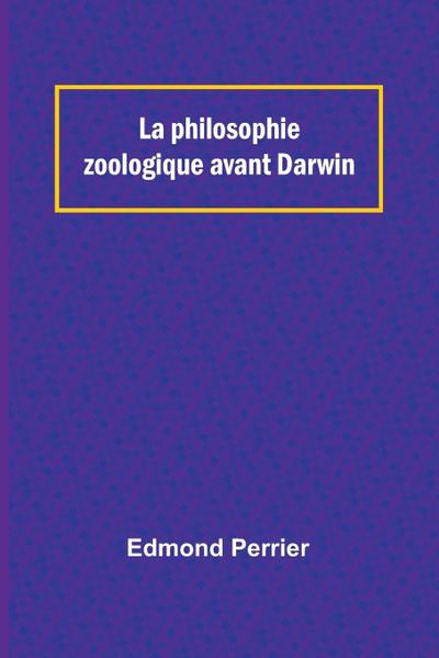 La philosophie zoologique avant Darwin