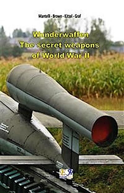 Wunderwaffen - The secret weapons  of World War II