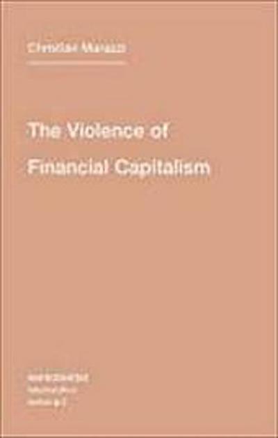The Violence of Financial Capitalism (Semiotext(E) Intervention, Band 2)