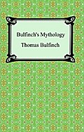 Bulfinch’s Mythology (The Age of Fable, The Age of Chivalry, and Legends of Charlemagne)