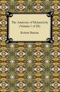 The Anatomy of Melancholy (Volume I of III)
