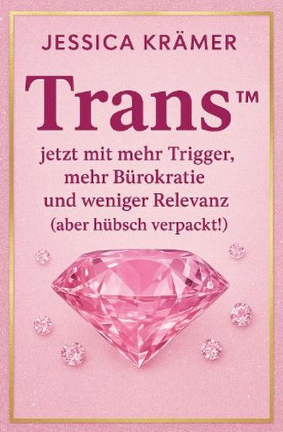Trans(TM)   jetzt mit mehr Trigger, mehr Bürokratie und weniger  Relevanz   (aber hübsch verpackt!)