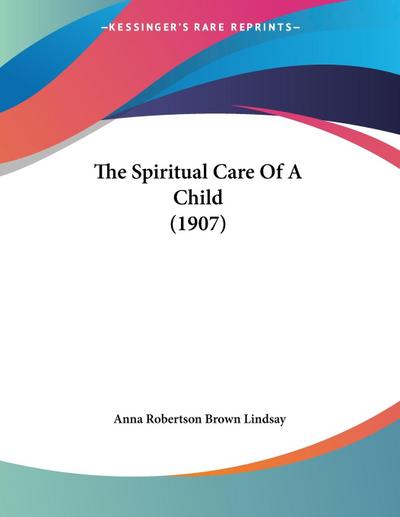 The Spiritual Care Of A Child (1907)