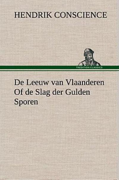 De Leeuw van Vlaanderen Of de Slag der Gulden Sporen